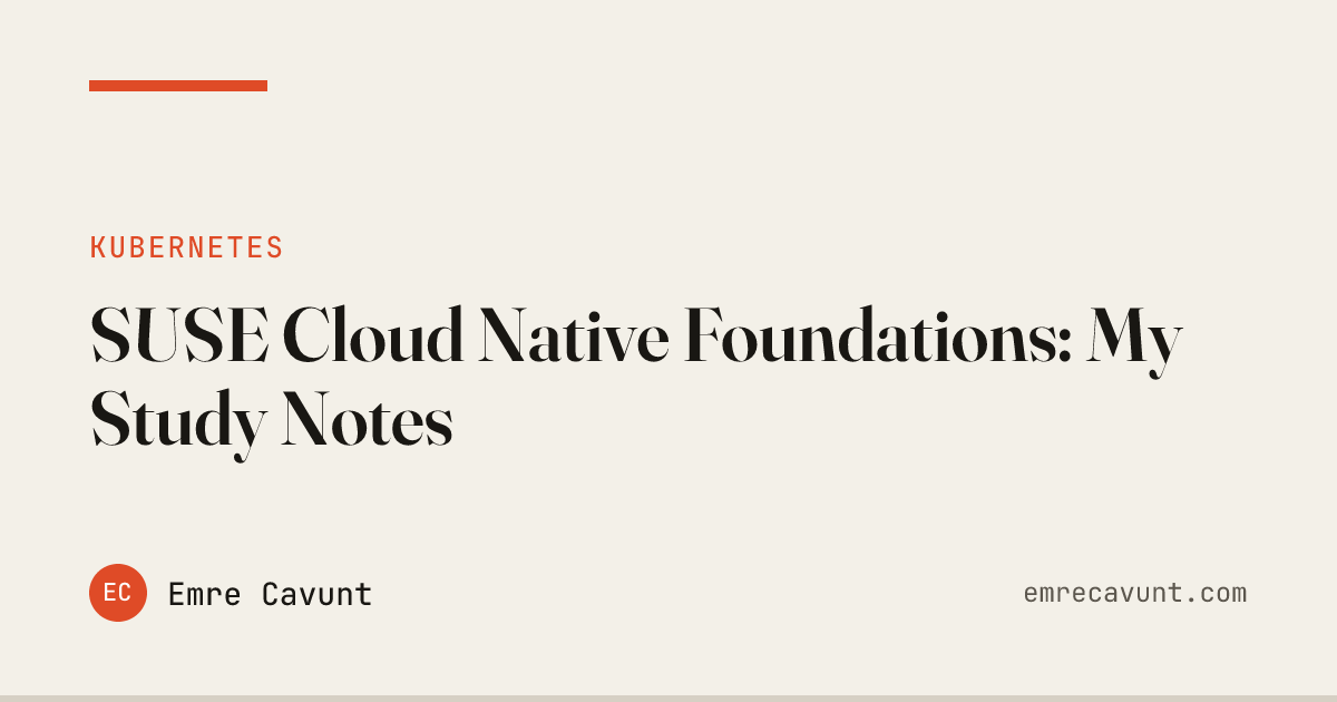 SUSE Cloud Native Foundations: My Study Notes | Emre Cavunt